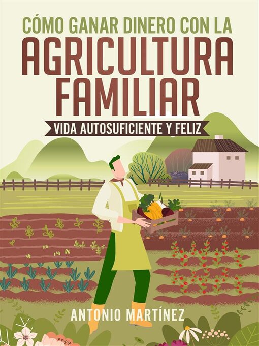 Title details for Cómo ganar dinero con la agricultura familiar. Vida autosuficiente y feliz by Antonio Martínez - Available